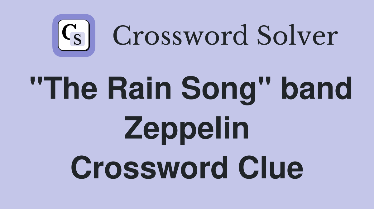 "The Rain Song" band Zeppelin Crossword Clue