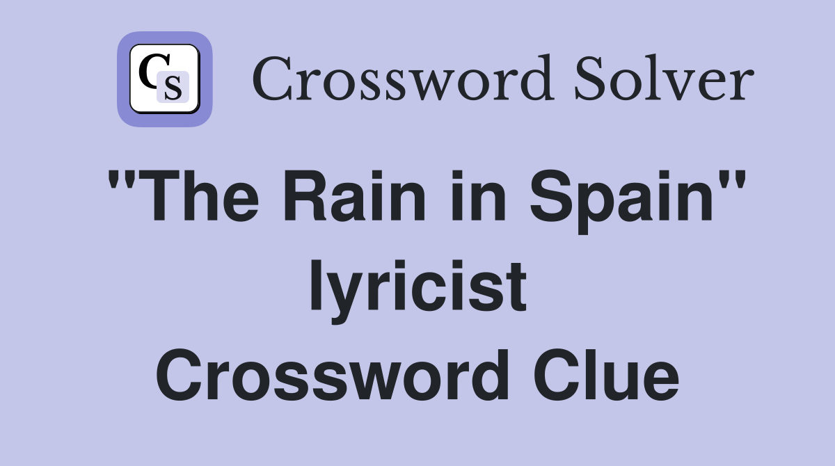 "The Rain in Spain" lyricist Crossword Clue