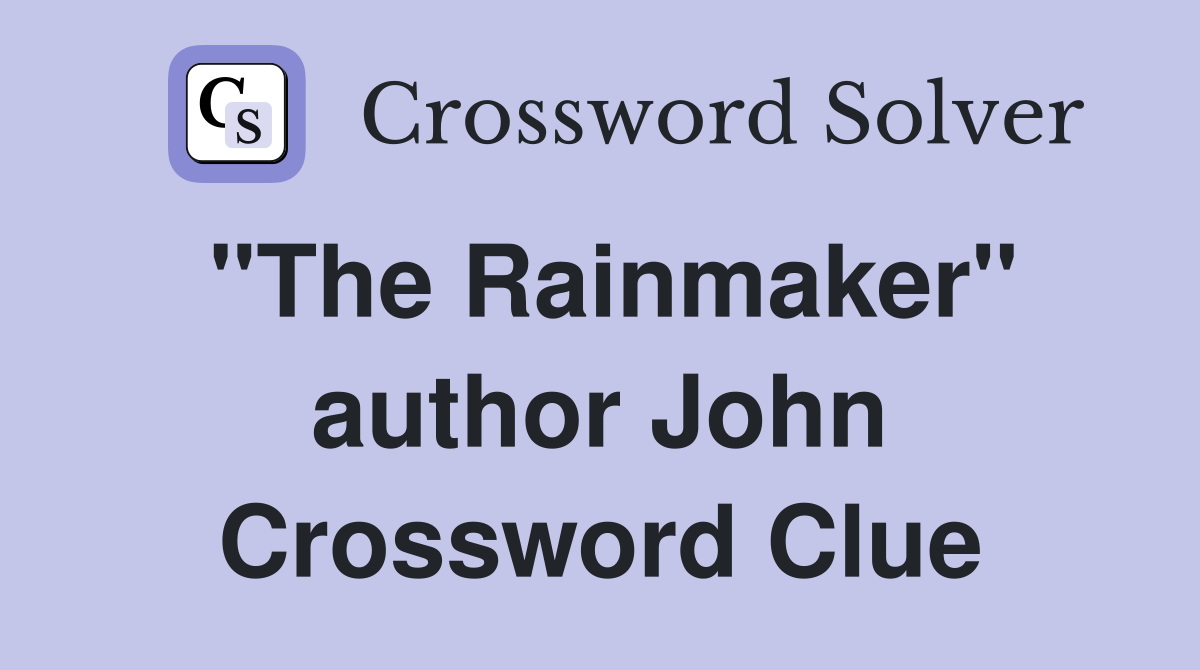 "The Rainmaker" author John Crossword Clue