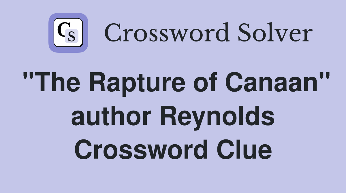 "The Rapture of Canaan" author Reynolds Crossword Clue