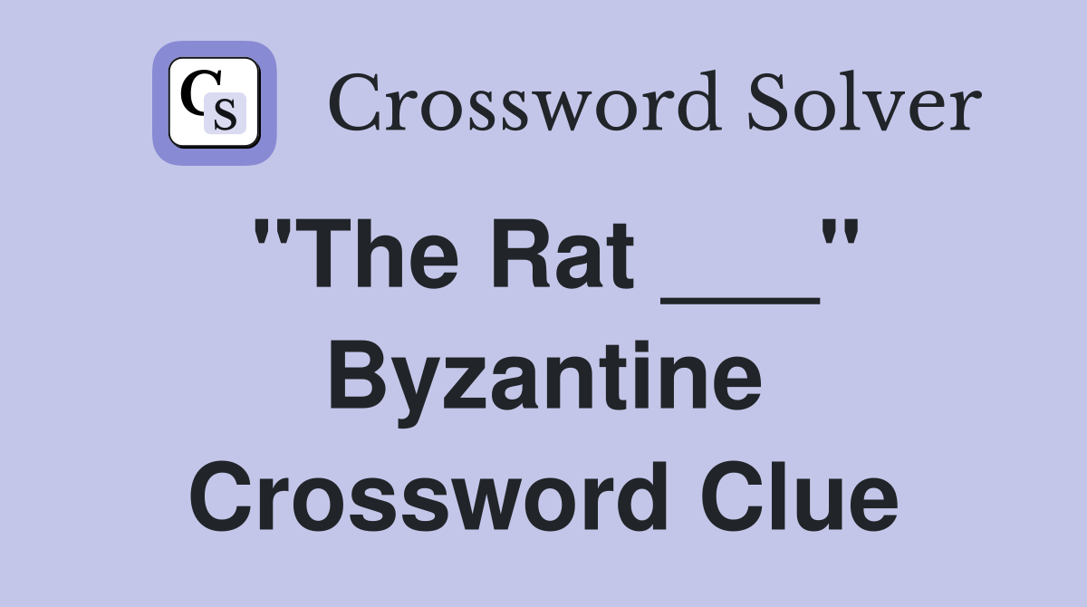 "The Rat ___" Byzantine Crossword Clue