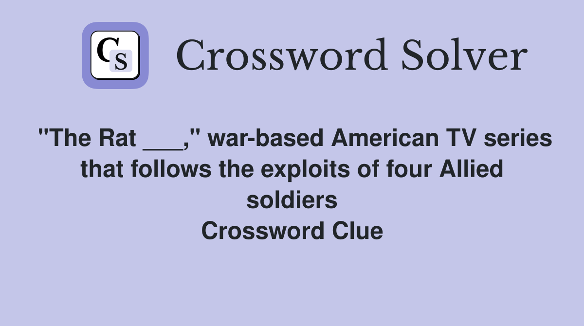 "The Rat ___," war-based American TV series that follows the exploits of four Allied soldiers Crossword Clue