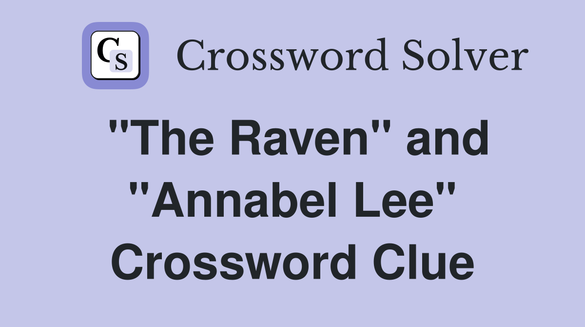 "The Raven" and "Annabel Lee" Crossword Clue