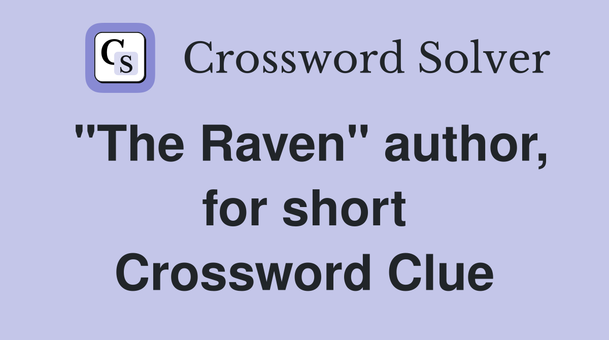 "The Raven" author, for short Crossword Clue