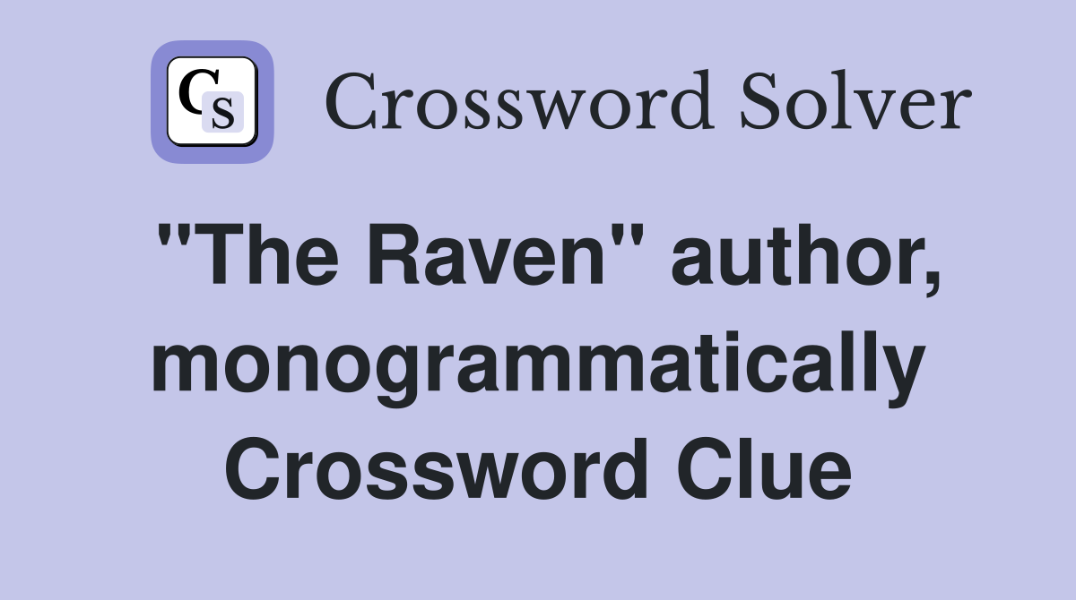 "The Raven" author, monogrammatically Crossword Clue