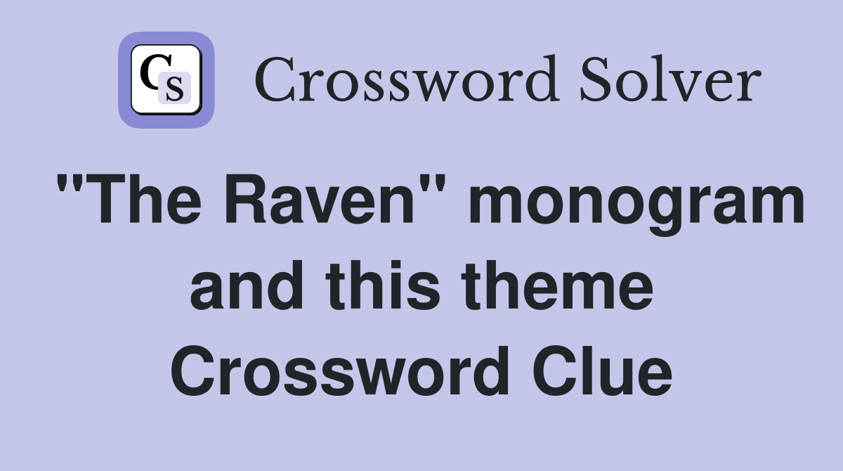 "The Raven" monogram and this theme Crossword Clue