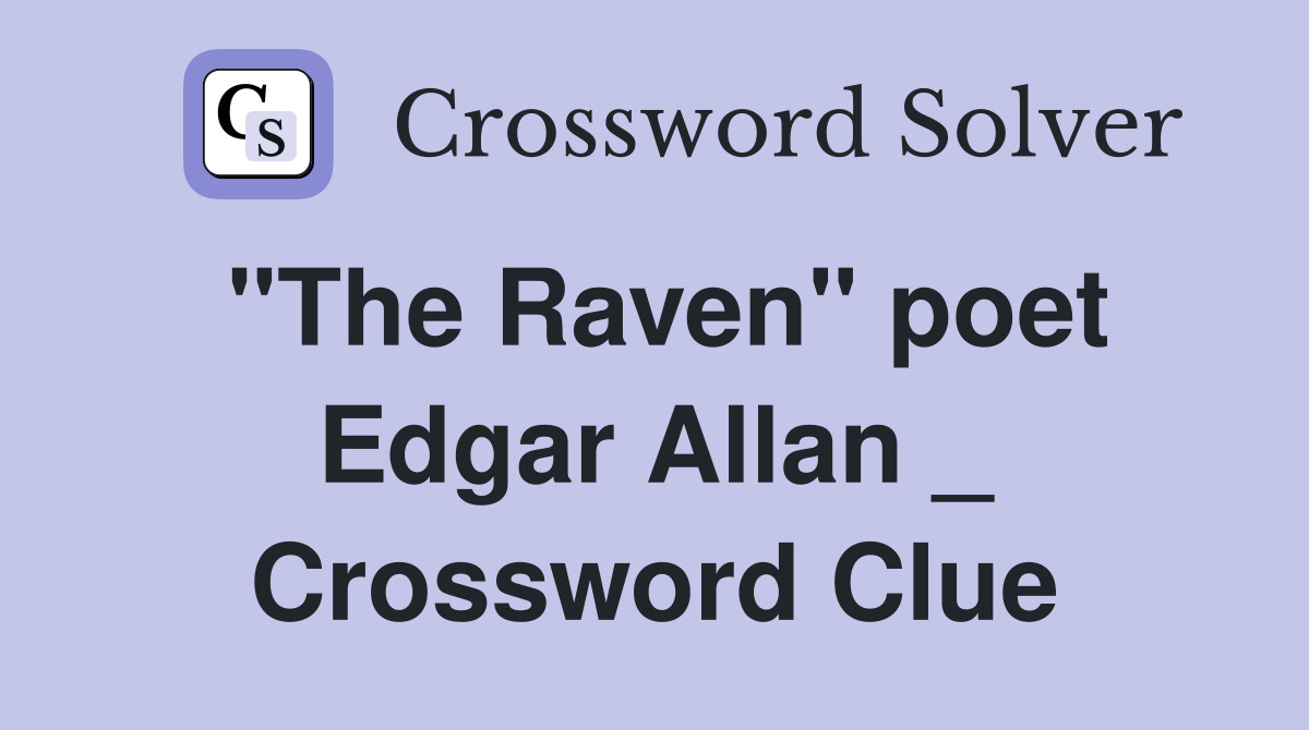 "The Raven" poet Edgar Allan _ Crossword Clue