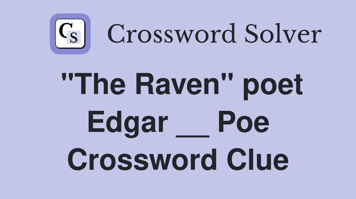 "The Raven" poet Edgar __ Poe Crossword Clue
