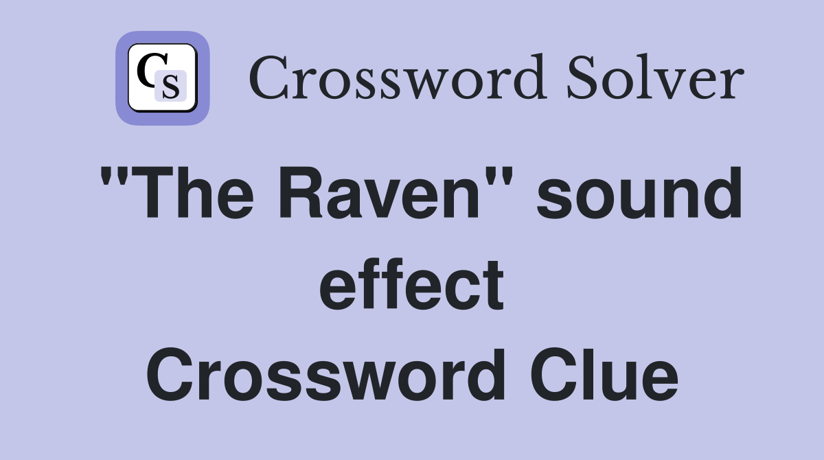 "The Raven" sound effect Crossword Clue