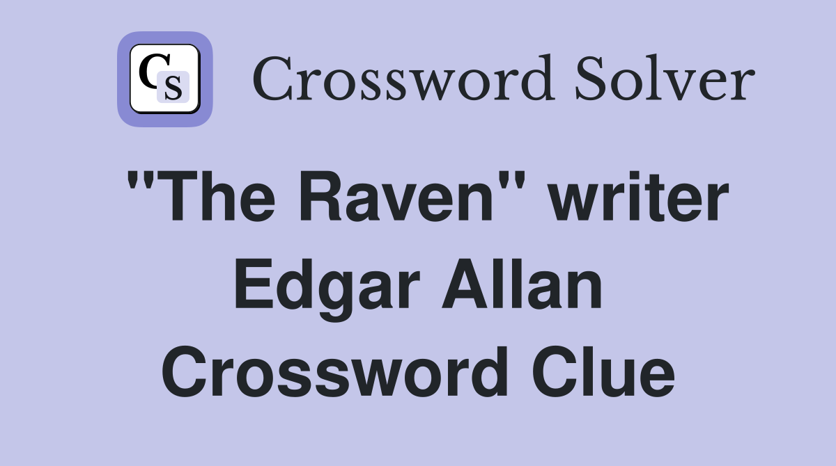 "The Raven" writer Edgar Allan Crossword Clue