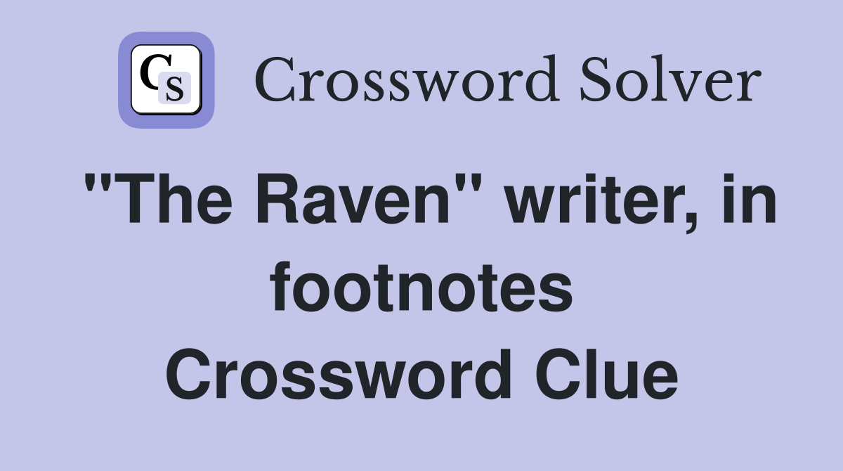 "The Raven" writer, in footnotes Crossword Clue