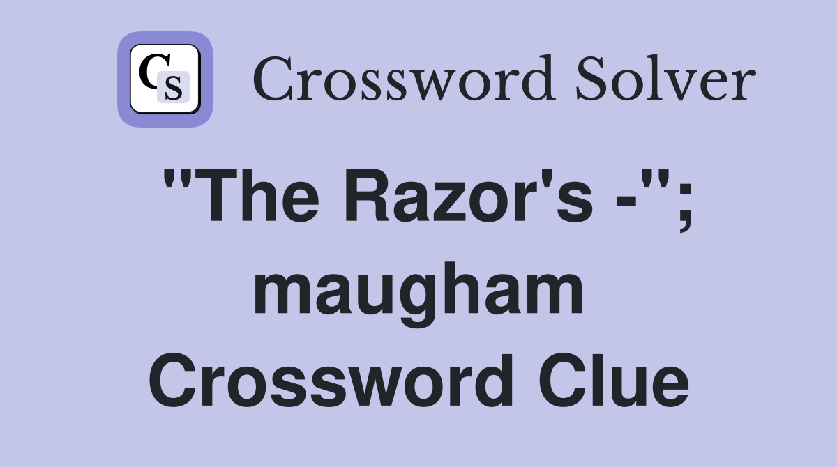"The Razor's -"; maugham Crossword Clue