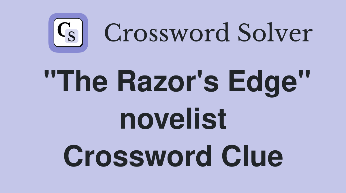 "The Razor's Edge" novelist Crossword Clue