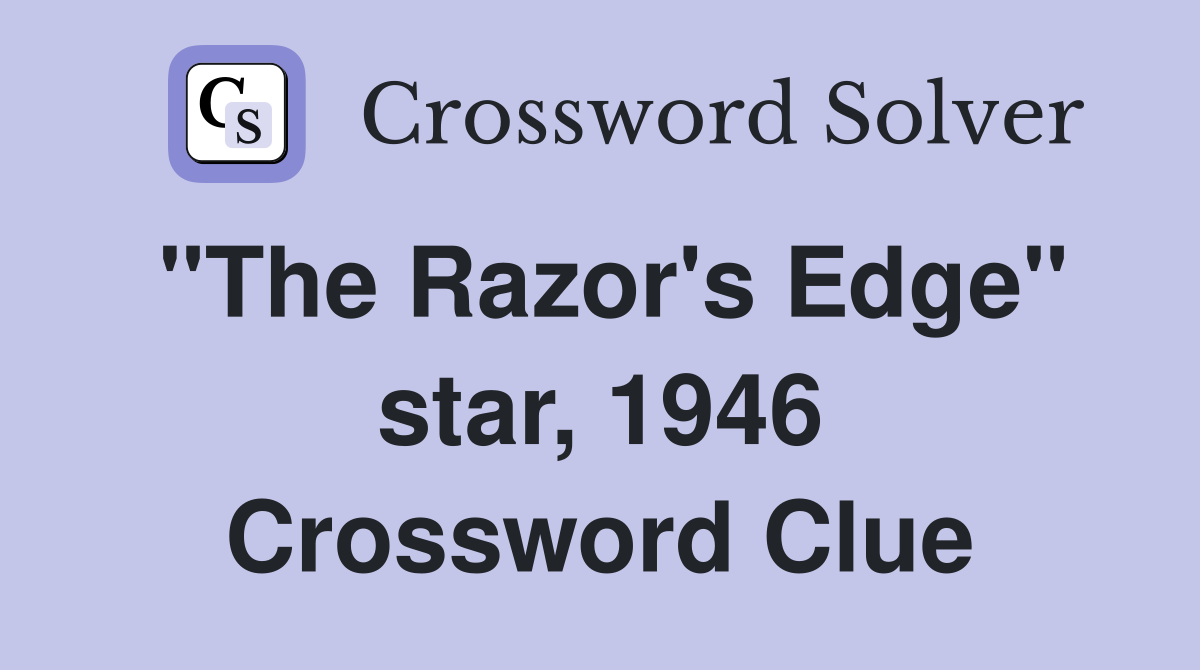 "The Razor's Edge" star, 1946 Crossword Clue