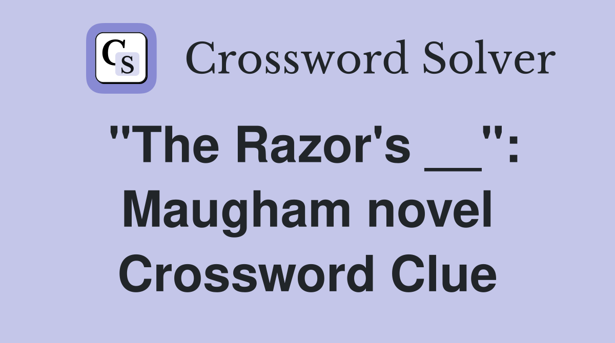 "The Razor's __": Maugham novel Crossword Clue