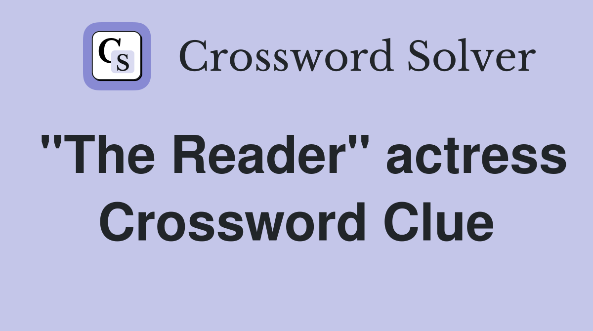 "The Reader" actress Crossword Clue