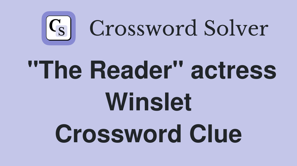 "The Reader" actress Winslet Crossword Clue