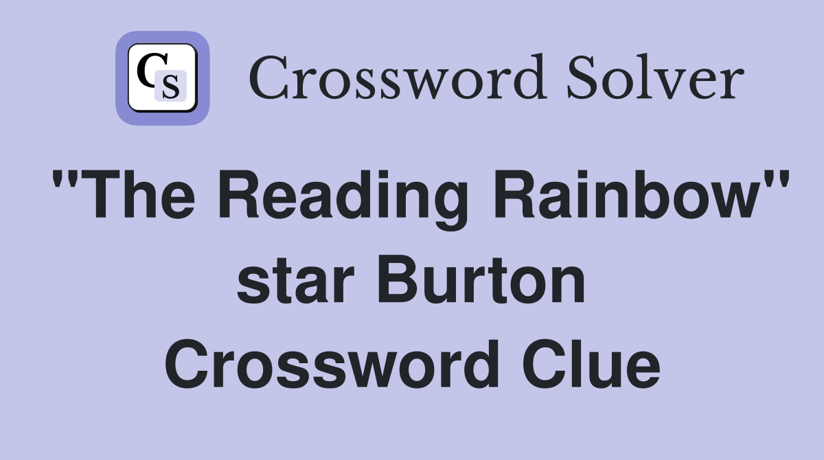 "The Reading Rainbow" star Burton Crossword Clue