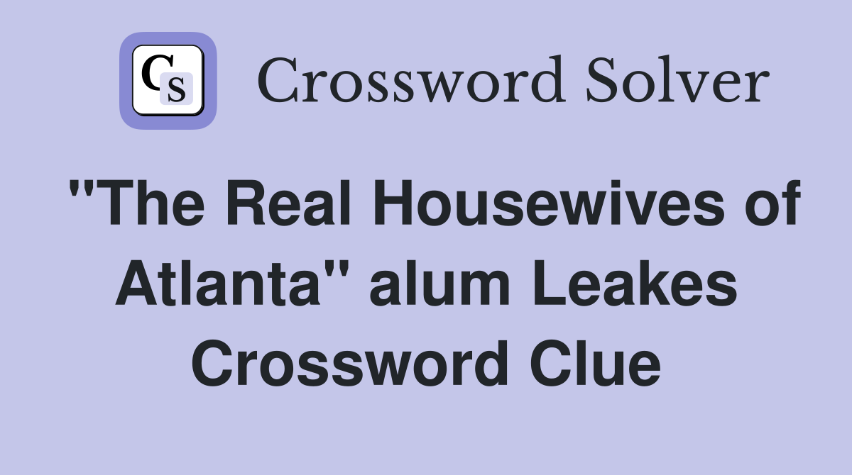 "The Real Housewives of Atlanta" alum Leakes Crossword Clue