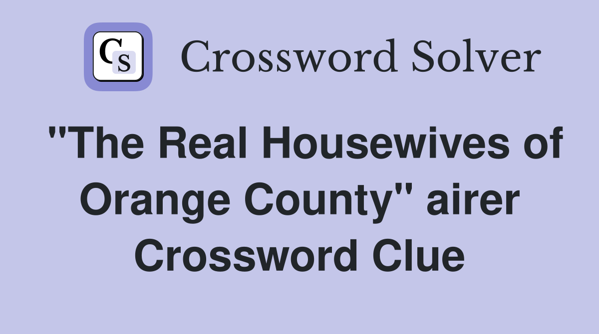 "The Real Housewives of Orange County" airer Crossword Clue