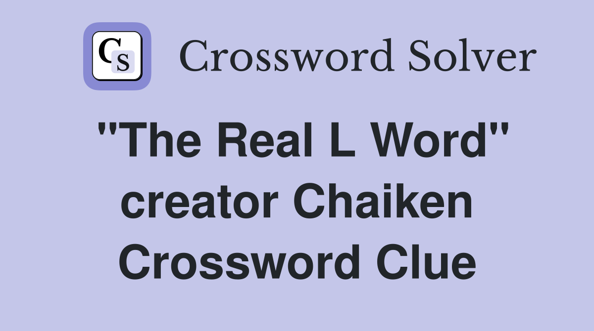 "The Real L Word" creator Chaiken Crossword Clue