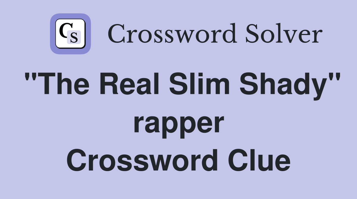 "The Real Slim Shady" rapper Crossword Clue