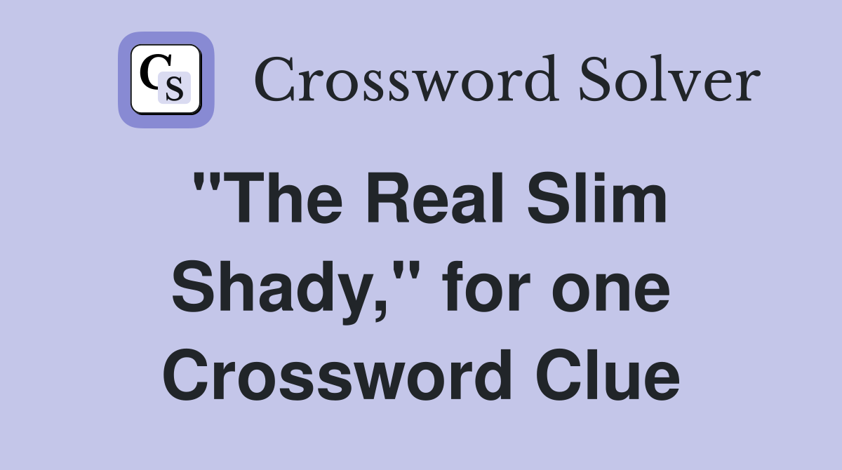 "The Real Slim Shady," for one Crossword Clue