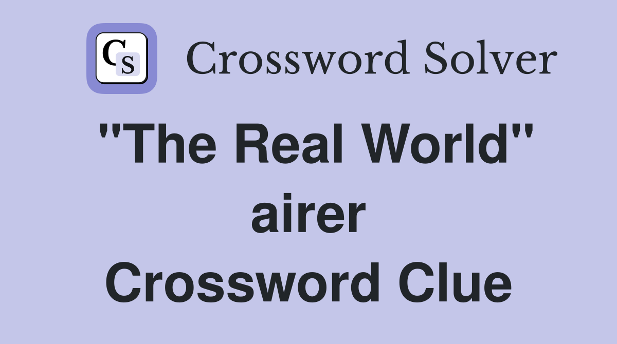 "The Real World" airer Crossword Clue