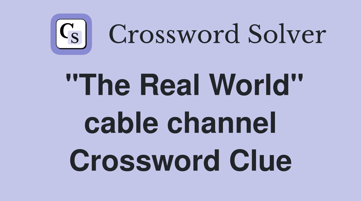 "The Real World" cable channel Crossword Clue