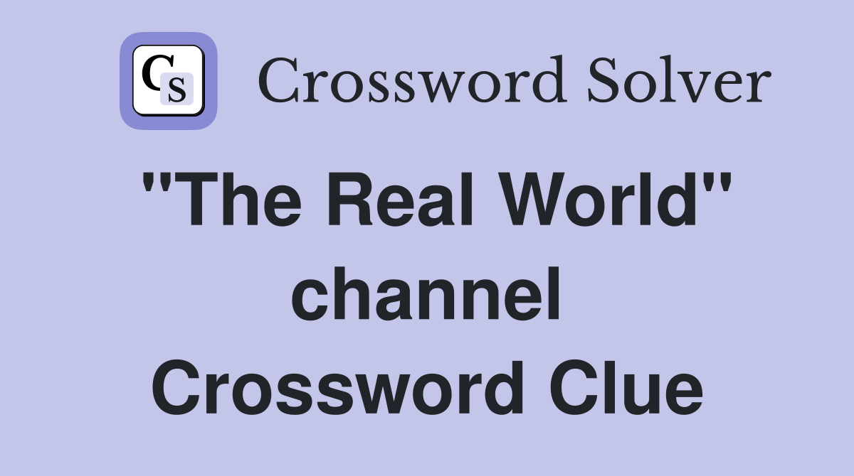 "The Real World" channel Crossword Clue