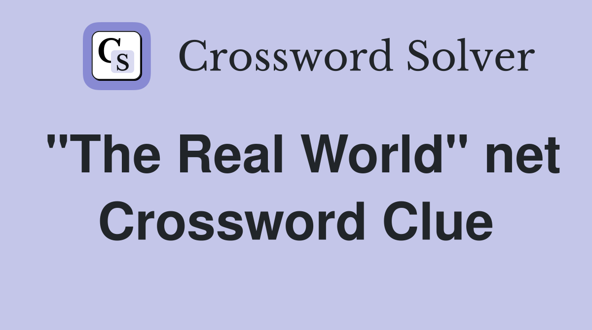 "The Real World" net Crossword Clue