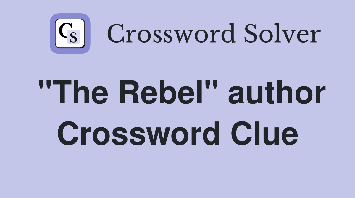 "The Rebel" author Crossword Clue