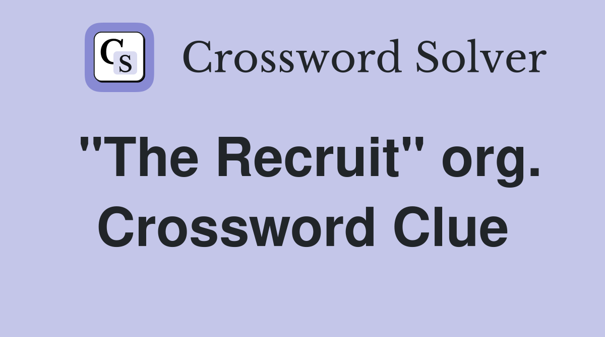 "The Recruit" org. Crossword Clue