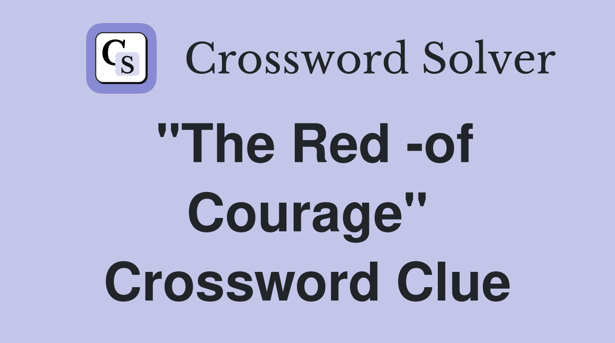 "The Red -of Courage" Crossword Clue