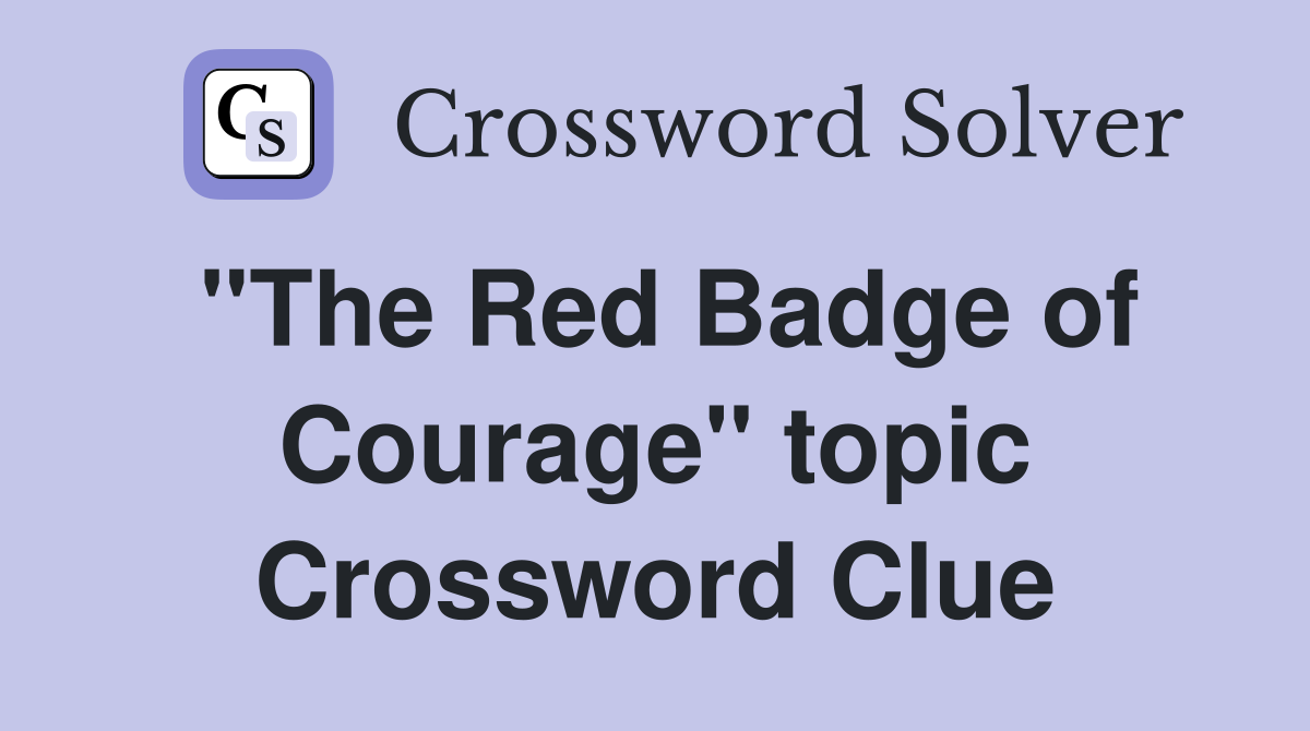 "The Red Badge of Courage" topic Crossword Clue