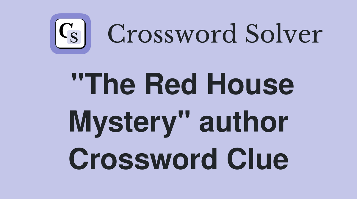 "The Red House Mystery" author Crossword Clue
