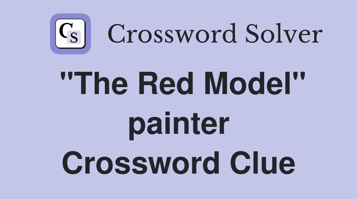 "The Red Model" painter Crossword Clue