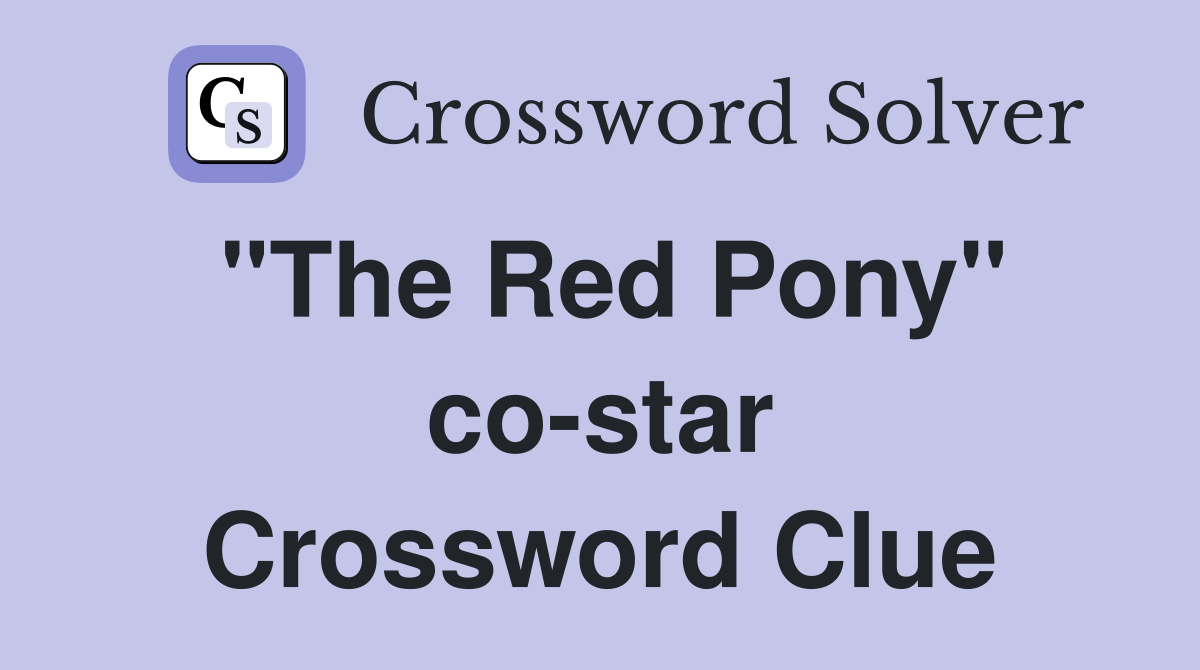 "The Red Pony" co-star Crossword Clue