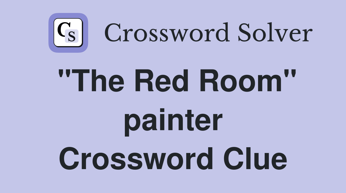 "The Red Room" painter Crossword Clue