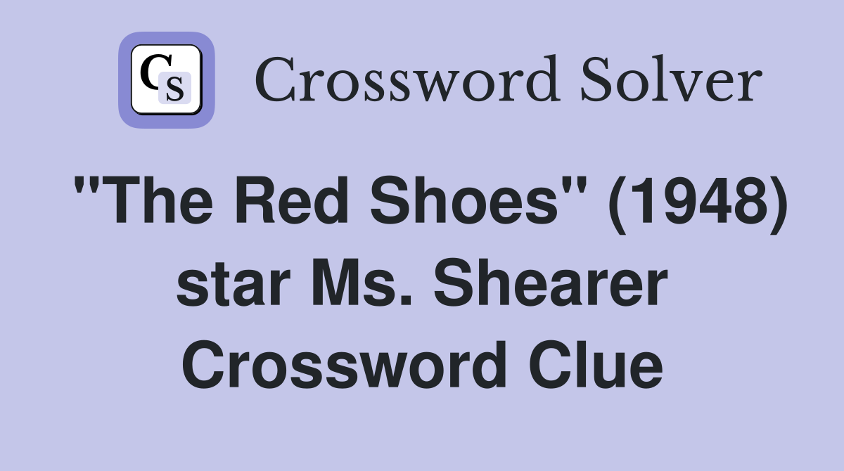 "The Red Shoes" (1948) star Ms. Shearer Crossword Clue