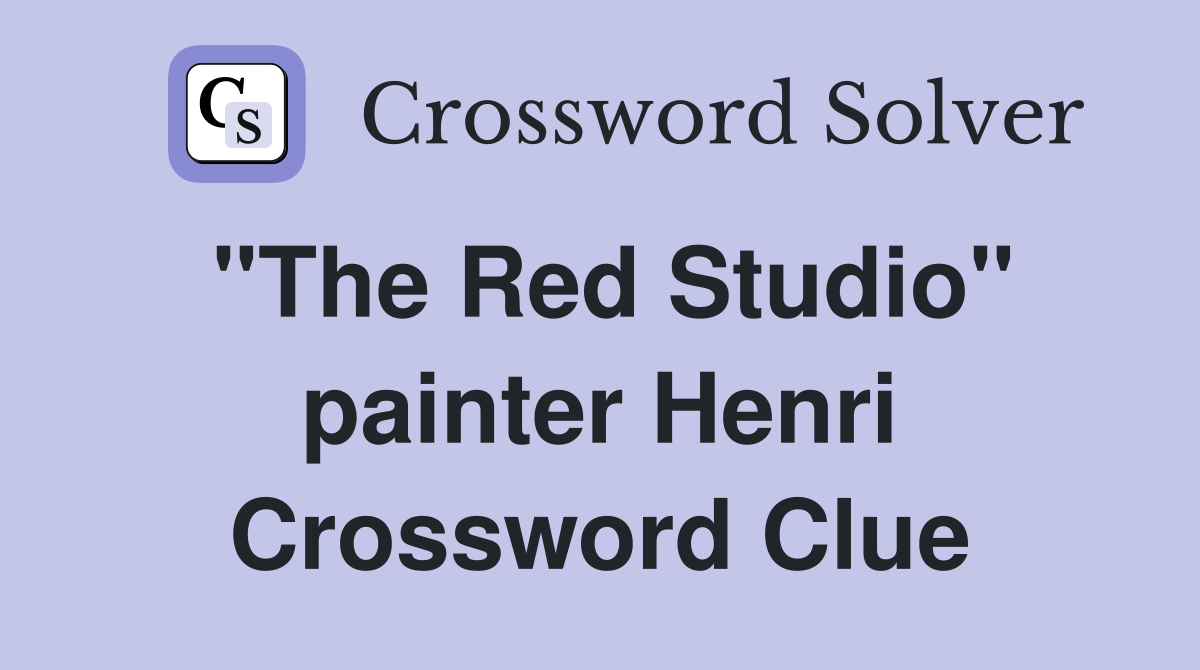 "The Red Studio" painter Henri Crossword Clue