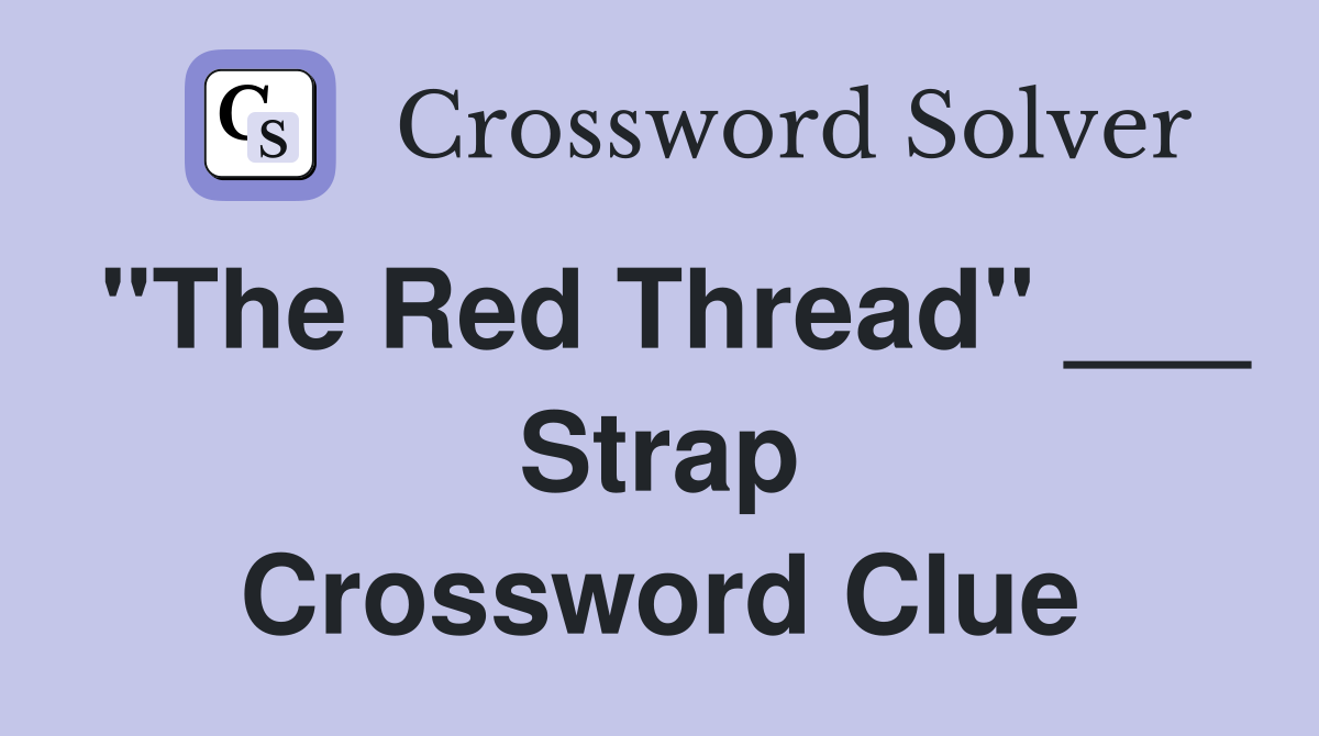 "The Red Thread" ___ Strap Crossword Clue
