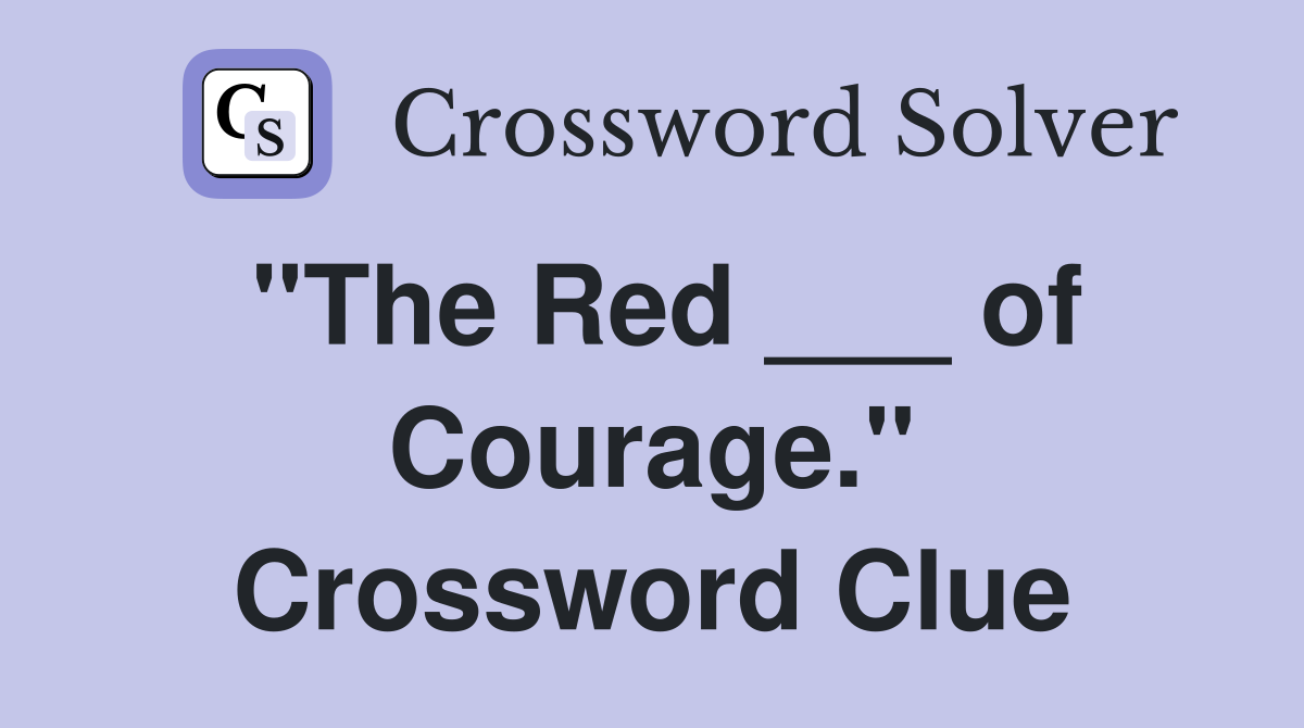 "The Red ___ of Courage." Crossword Clue