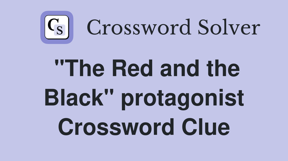 "The Red and the Black" protagonist Crossword Clue