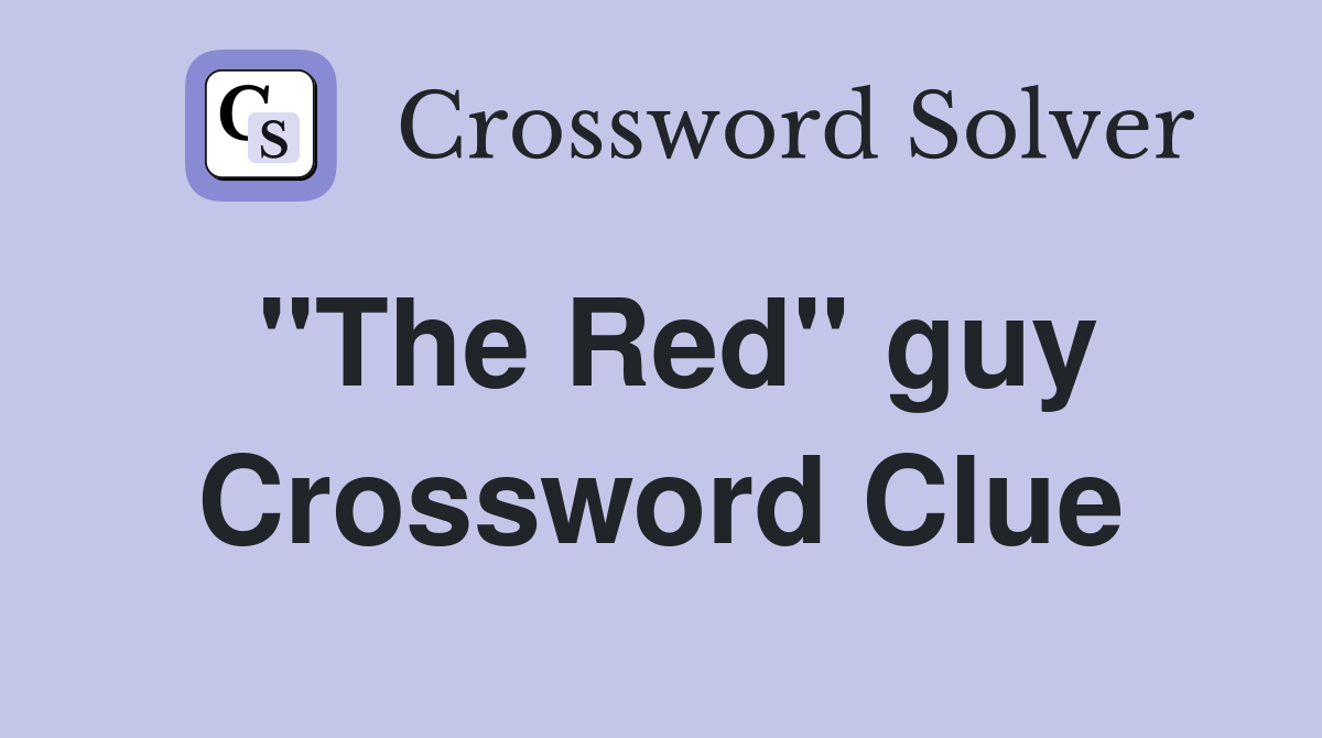"The Red" guy Crossword Clue