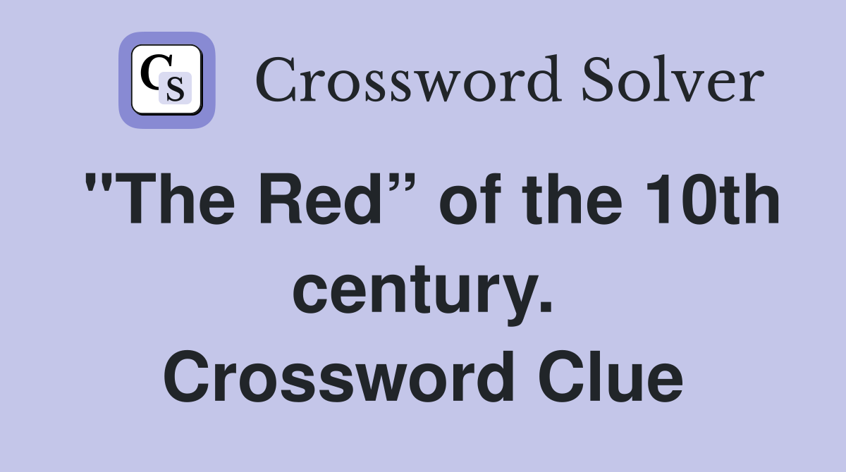 "The Red” of the 10th century. Crossword Clue