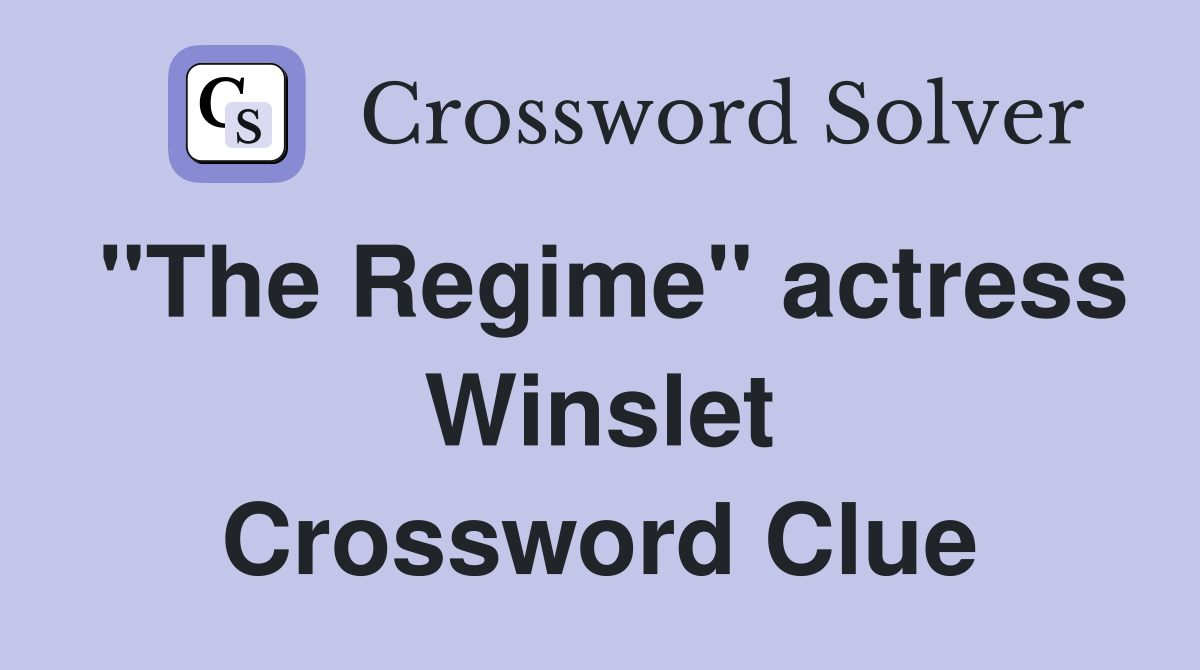 "The Regime" actress Winslet Crossword Clue