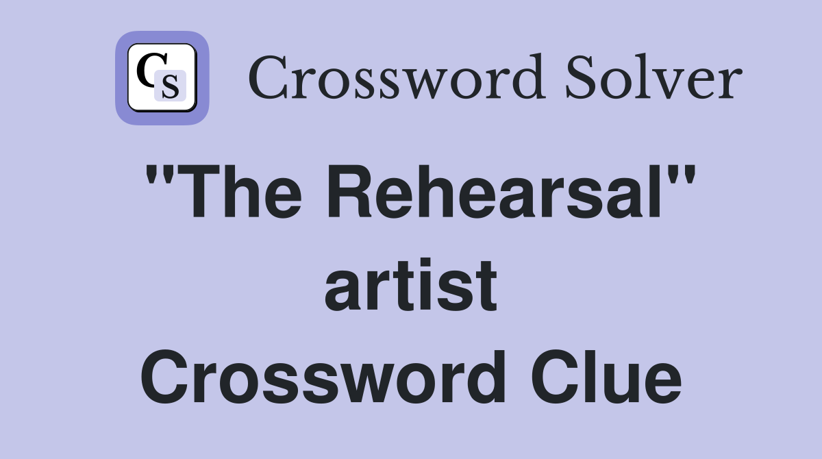 "The Rehearsal" artist Crossword Clue