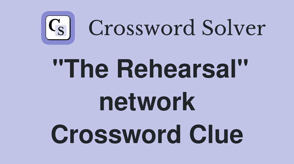 "The Rehearsal" network Crossword Clue