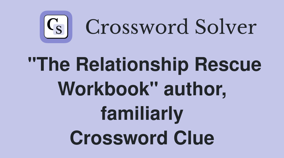 "The Relationship Rescue Workbook" author, familiarly Crossword Clue